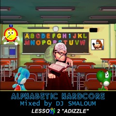 ALPHABETIC HARDCORE (mixed by DJ SMALOUM) - Lesson 2 "ADIZZLE"