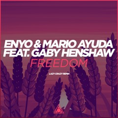 Enyo & Mario Ayuda feat. Gaby Henshaw - Freedom (Lazy Crazy Remix)