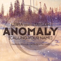 Libra Presents Taylor - Anomaly [Calling Your Name] (DIM3NSION Remix)OUT NOW