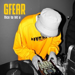 Gfear\nice to hit u\ beattape