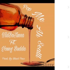 WildBoiStunna ft Young Budda  “Pop Me Ah Sealll