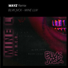 BLVK JVCK - Mine Luv (WayZ Remix)