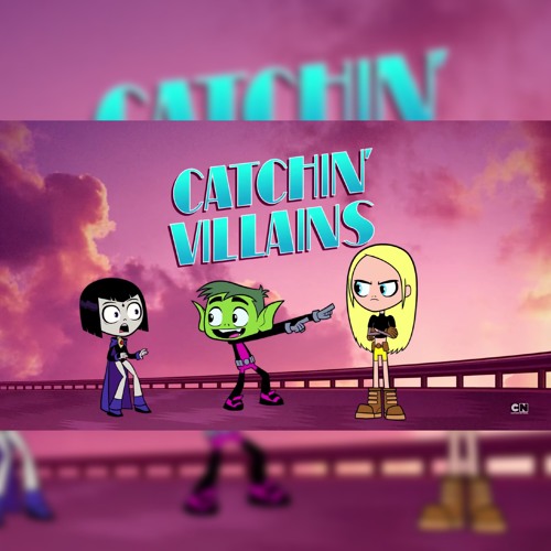 Stream Catching Villains (Beast Boy Teen Titans Go!) yaboychizzy [Prod