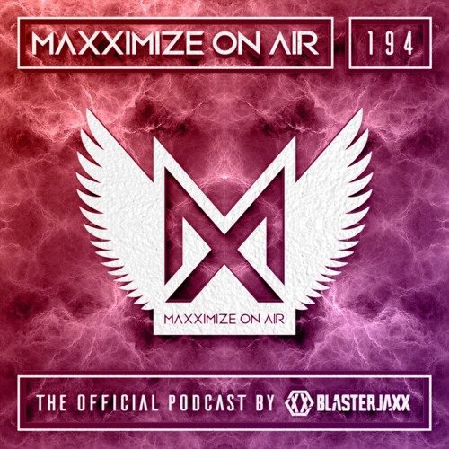 Blasterjaxx present Maxximize On Air #194