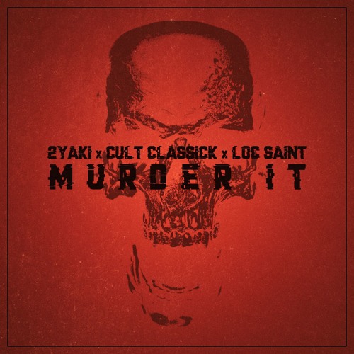 Murder It (feat. 2Yaki, Cult Classick, Loc Saint)