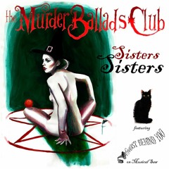 The Murder Ballads Club ft Ghost Behind You - Sisters Sisters
