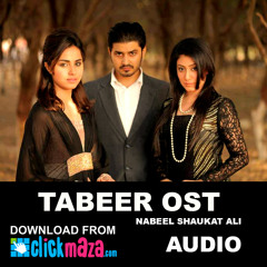Tabeer OST - Nabeel shaukat ali - PAKISTANI - ClickMaza.com