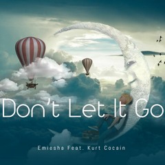 Don't Let It Go Emiesha Feat. Kurt Cocain