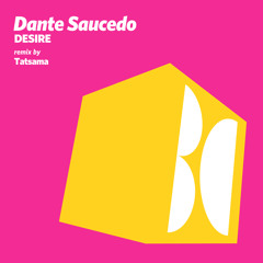 Dante Saucedo - Desire (Tatsama's Deep Desire Remix)
