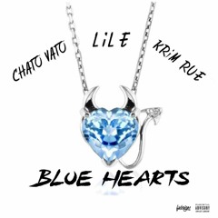 Chato Vato Ft. Lil E X Krim Rue - Blue Hearts