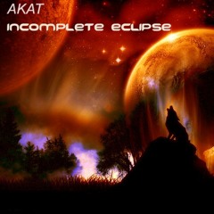 AKAT - Incomplete Eclipse Reborn ( Original Mix )