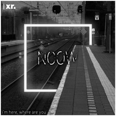NOOW - i'm here, where are you