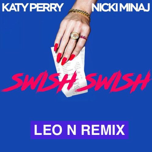 Katy Perry Ft. Nicki Minaj - Swish Swish (Leo N Remix) [Extended] by DJ LEO  N on SoundCloud - Hear the world's sounds