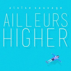 Aloïse Sauvage — Ailleurs Higher