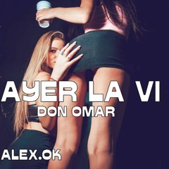 AYER LA VI DON OMAR DJ ALEX