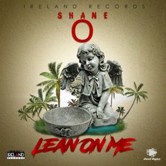 Shane O "Lean On Me" [Ireland Records]