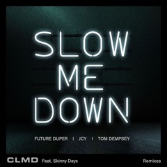 CLMD Feat. Skinny Days - Slow Me Down (Future Duper Remix)