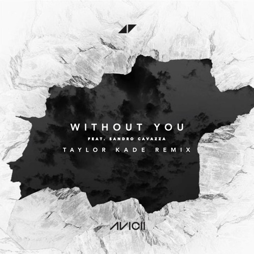 Avicii - Without You (Taylor Kade Remix) [PREMIERED ON AVICII FM]