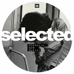 [selected] podcast 009 w/ Frederic. b2b Gutter (selected closing)