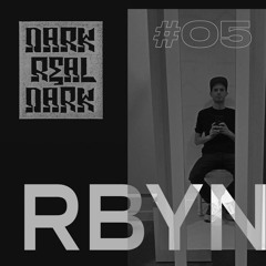 Dark Real Dark Podcast #05 - RBYN