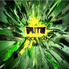 Putu - Fuck You Up! (FREE TRACK)
