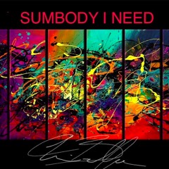 Sumbody I Need