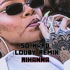 Rihanna - So Hard (Louby Remix)