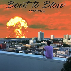 Bout To Blow (Prod. By Steve Woodz)