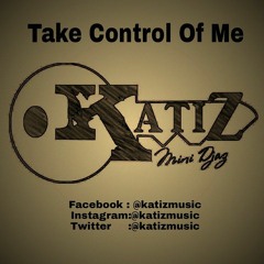 KATIZ - Take Control Of Me