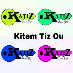 KATIZ - Kitem Tiz Ou