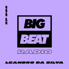 Big Beat Radio: EP #005 - Leandro Da Silva