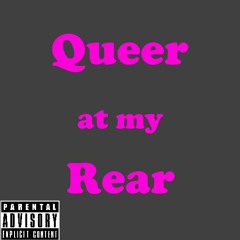 Queer at my Rear