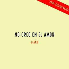 No Creo En El Amor