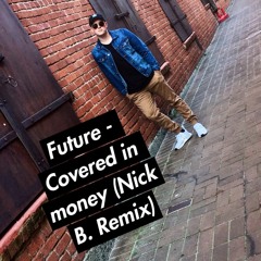 Future - Covered In Money (Nick B. Remix)
