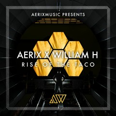 Aerix & William H - Rise of the Taco (Original Mix) [Free Download]