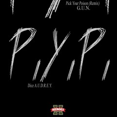 P.Y.P. (Pick Your Poison) - G.U.N. (Remix)
