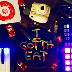 I Gotta Eat [Produced by: Chewy]
