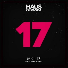 MK - 17 (Haus Of Panda Remix)