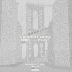 The White Noise (featuring Styles P) (produced by Fortes)