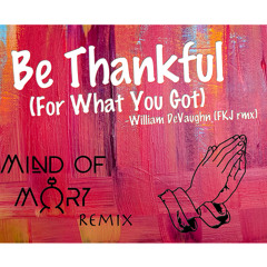 Be Thankful For What You Got (MindOfMORY - FKJ - EDIT) - William DeVaughn