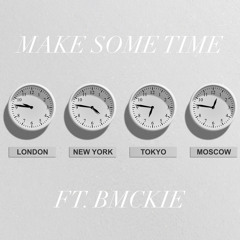 Make some time ft. Bmckie