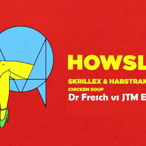 Stream Skrillex & Habstrakt Vs Joyryde My Chicken Soup (Dr Fresch Vs