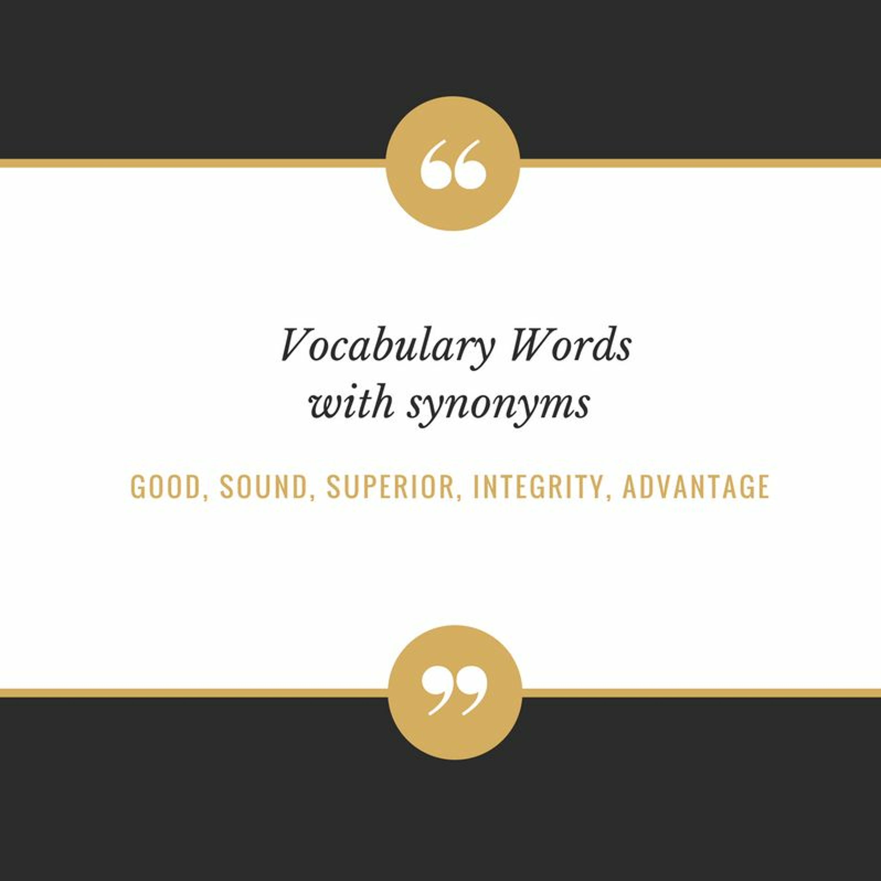 Vocabulary with Synonyms: good, sound, superior,  integrity and advantage