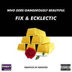 Who Dere/Dangerously Beautiful - FIX Ft. Ecklectic