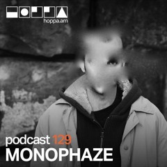 Podcast 129 // Monophaze