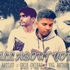 ALL ABOUT YOU (OFFICIAL SONG) || UNIK CHIRAG X VSL ANTHEM || NEW HINDI SAD RAP SONG 2018