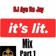 DJ Aye Its Jay Its Lit Mix Part 1