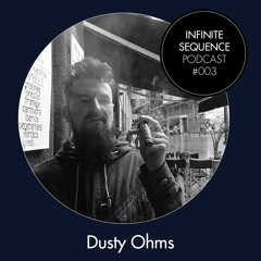 Infinite Sequence Podcast #003 - Dusty Ohms (Smho Wal, London)