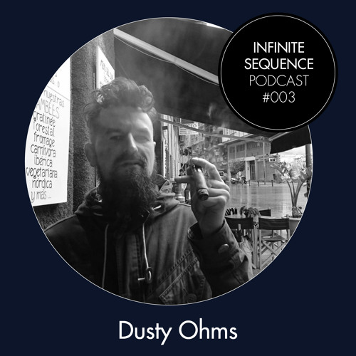 Infinite Sequence Podcast #003 - Dusty Ohms (Smho Wal, London)
