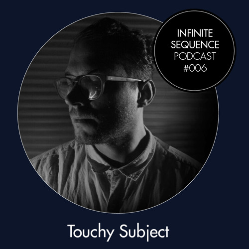 Infinite Sequence Podcast #006 - Touchy Subject (Astrophonica / Medallion Sounds, London)